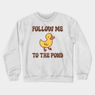 follow me to the pond Crewneck Sweatshirt